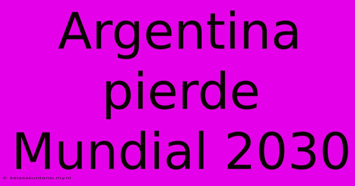 Argentina Pierde Mundial 2030