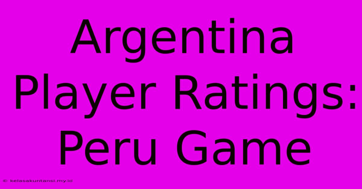 Argentina Player Ratings: Peru Game