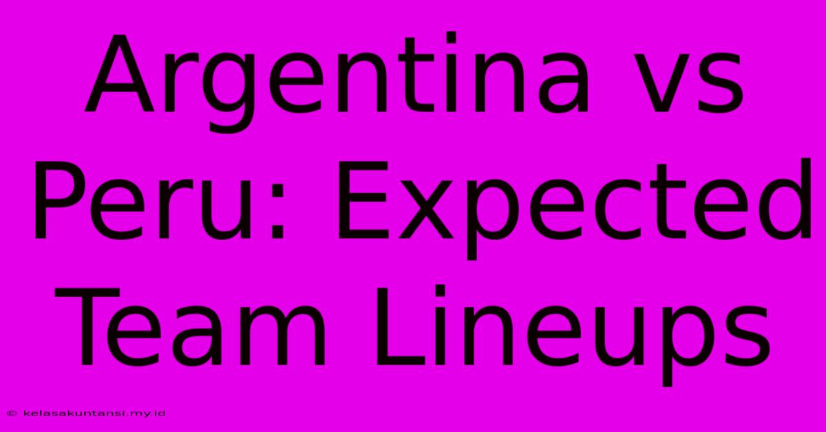 Argentina Vs Peru: Expected Team Lineups