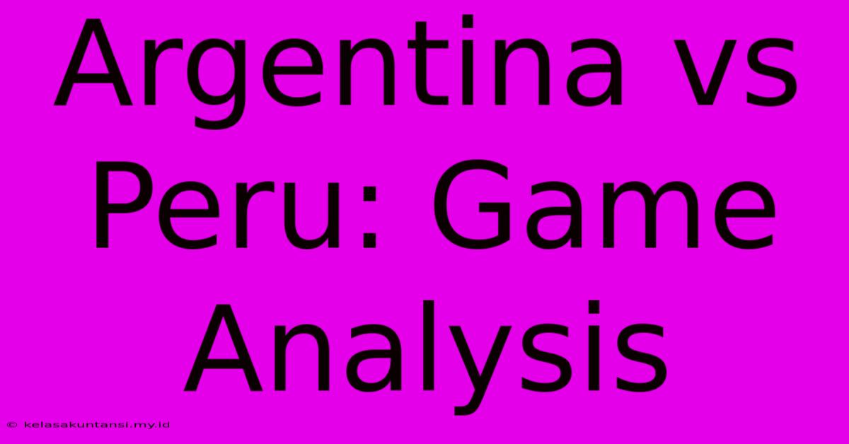 Argentina Vs Peru: Game Analysis