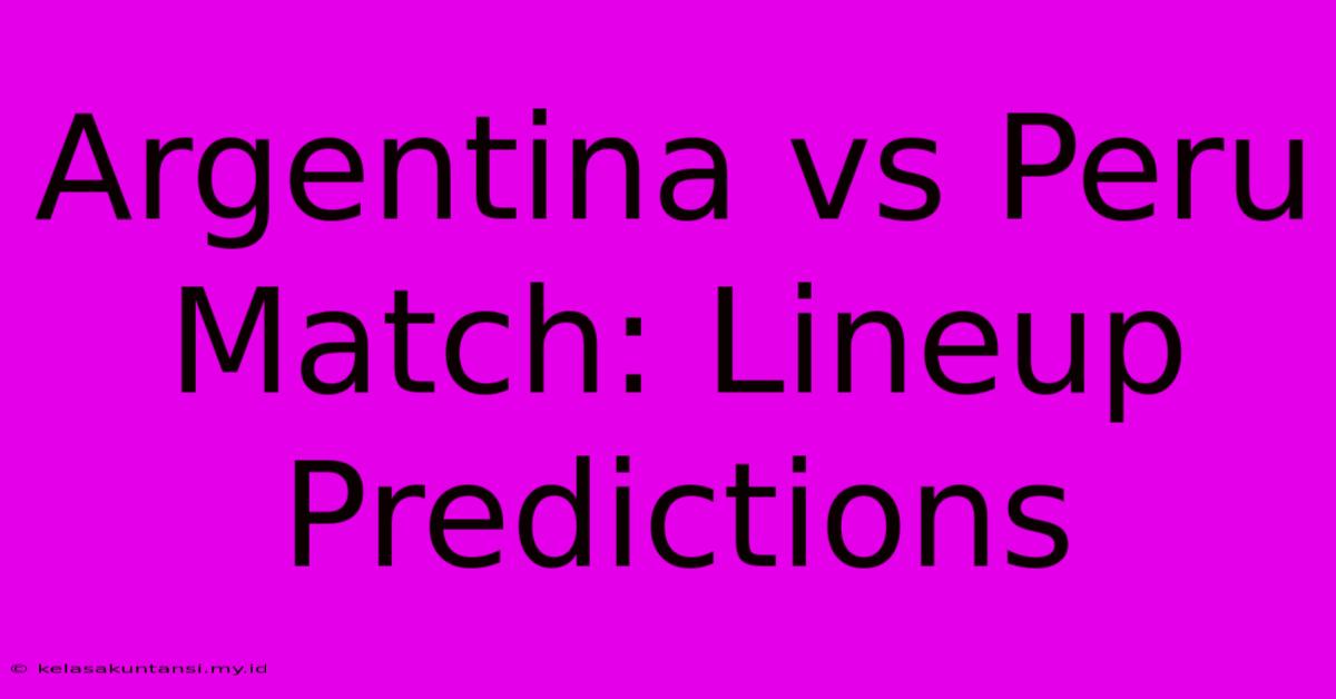 Argentina Vs Peru Match: Lineup Predictions