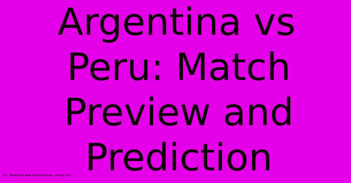 Argentina Vs Peru: Match Preview And Prediction