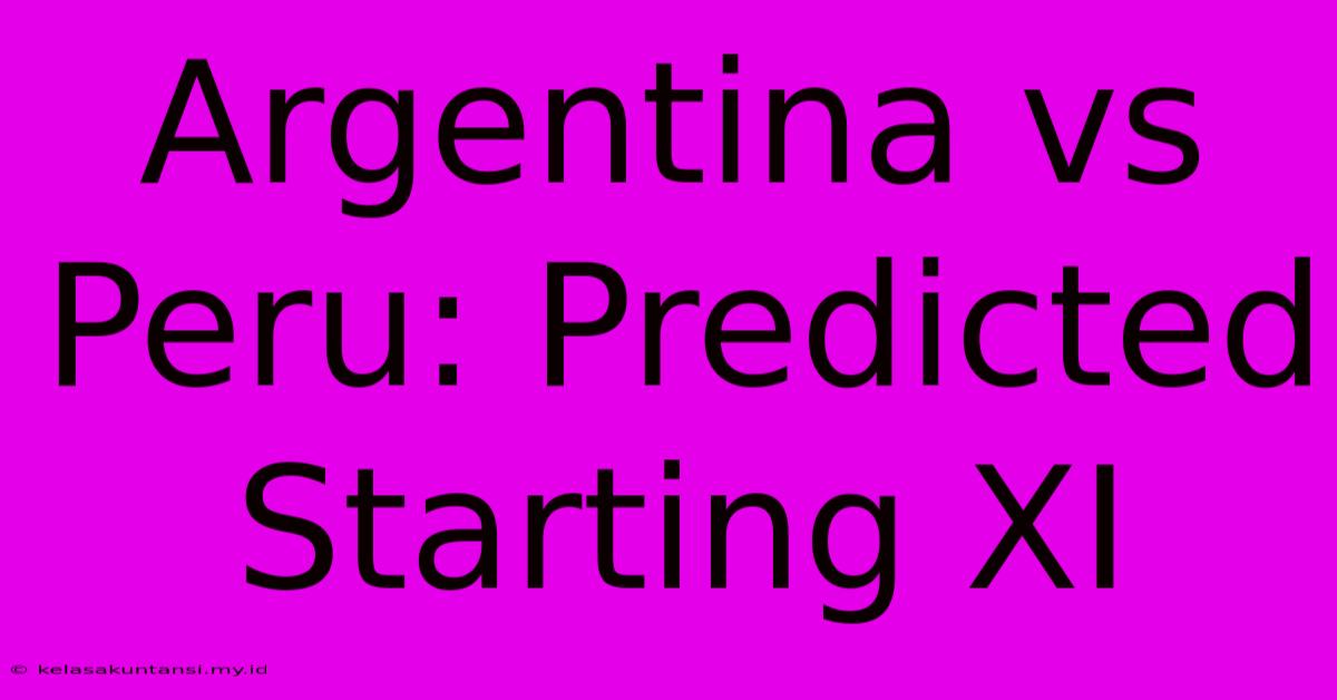 Argentina Vs Peru: Predicted Starting XI