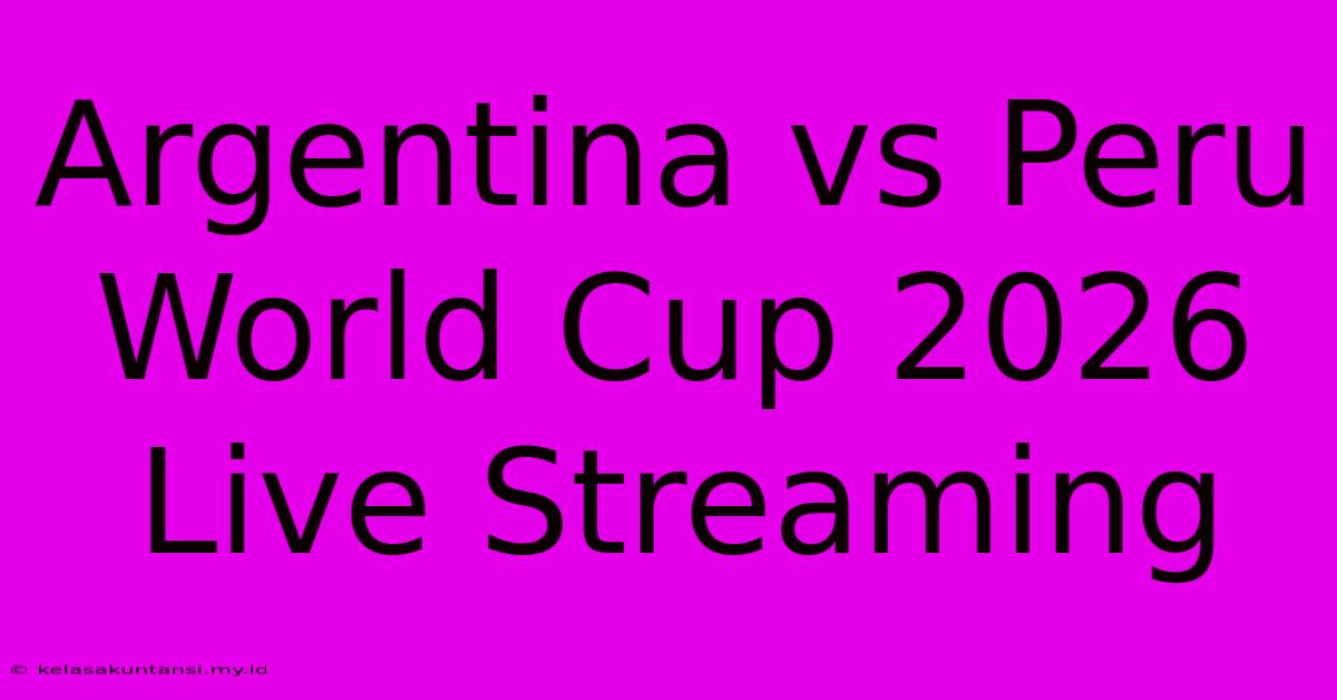 Argentina Vs Peru World Cup 2026 Live Streaming