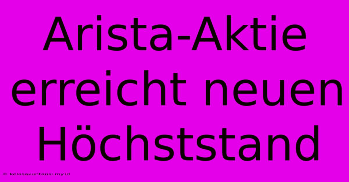 Arista-Aktie Erreicht Neuen Höchststand