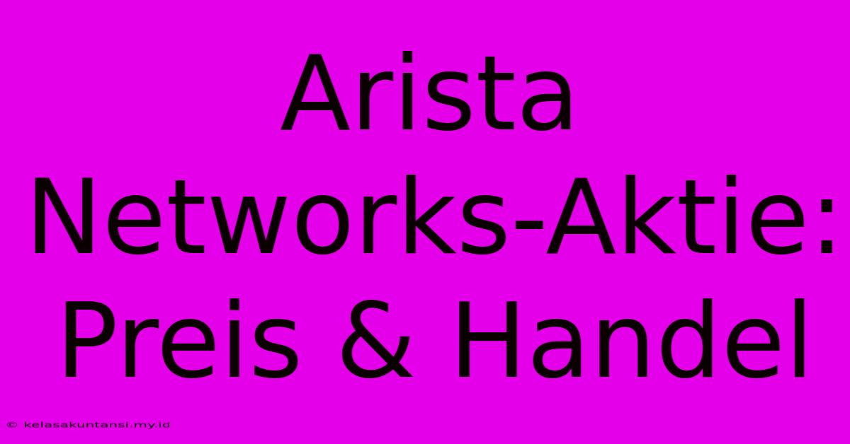 Arista Networks-Aktie: Preis & Handel