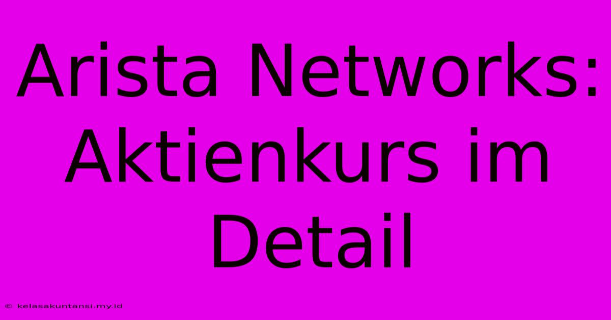 Arista Networks: Aktienkurs Im Detail