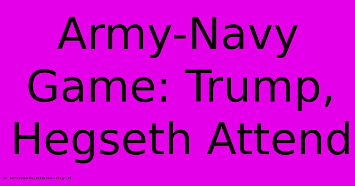 Army-Navy Game: Trump, Hegseth Attend