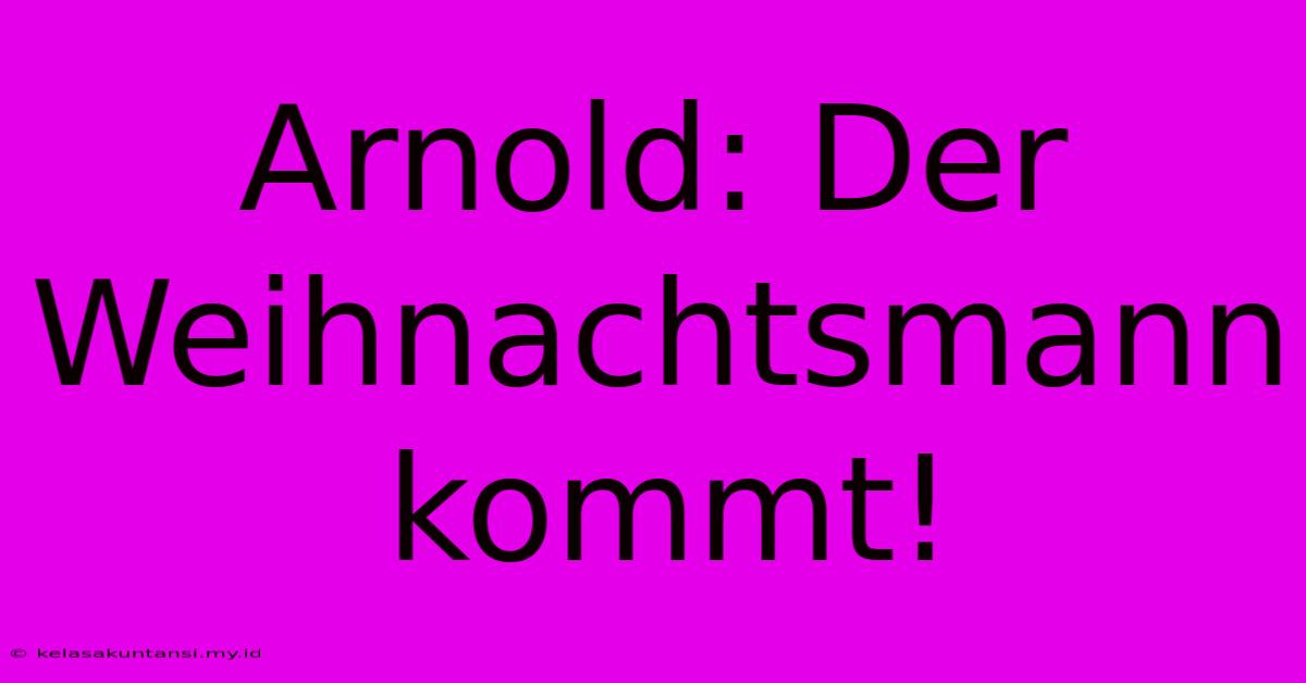 Arnold: Der Weihnachtsmann Kommt!