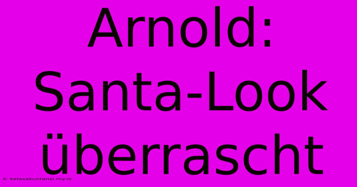 Arnold: Santa-Look Überrascht