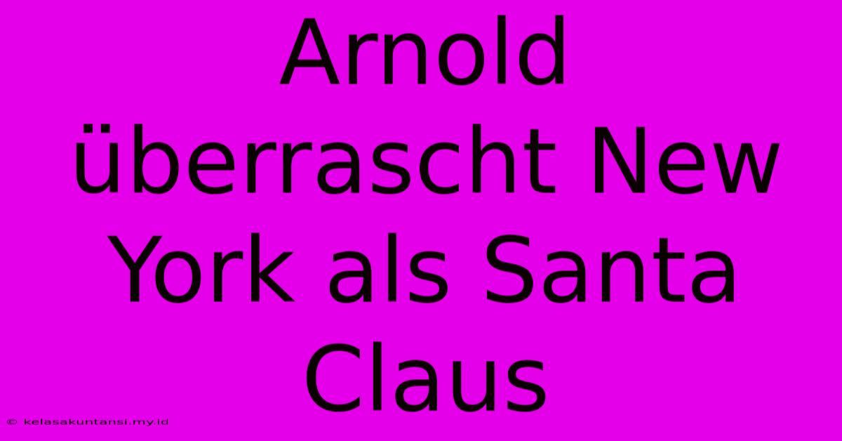 Arnold Überrascht New York Als Santa Claus