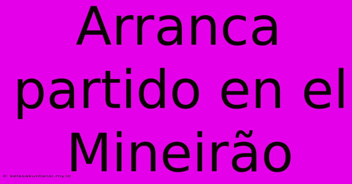 Arranca Partido En El Mineirão