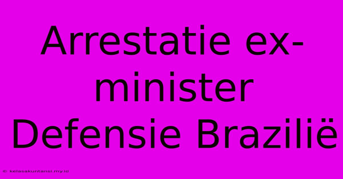 Arrestatie Ex-minister Defensie Brazilië