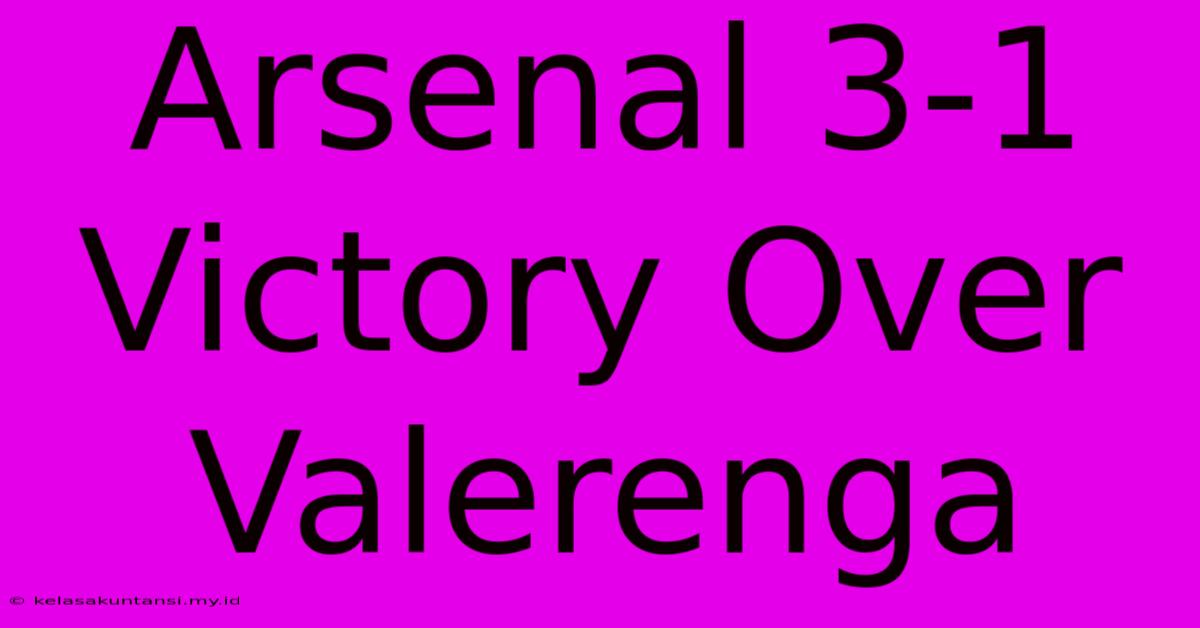 Arsenal 3-1 Victory Over Valerenga