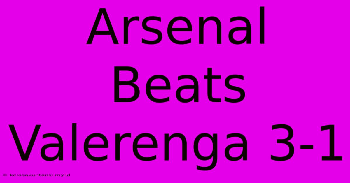 Arsenal Beats Valerenga 3-1