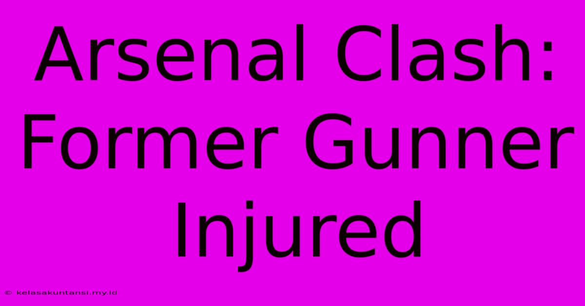 Arsenal Clash: Former Gunner Injured