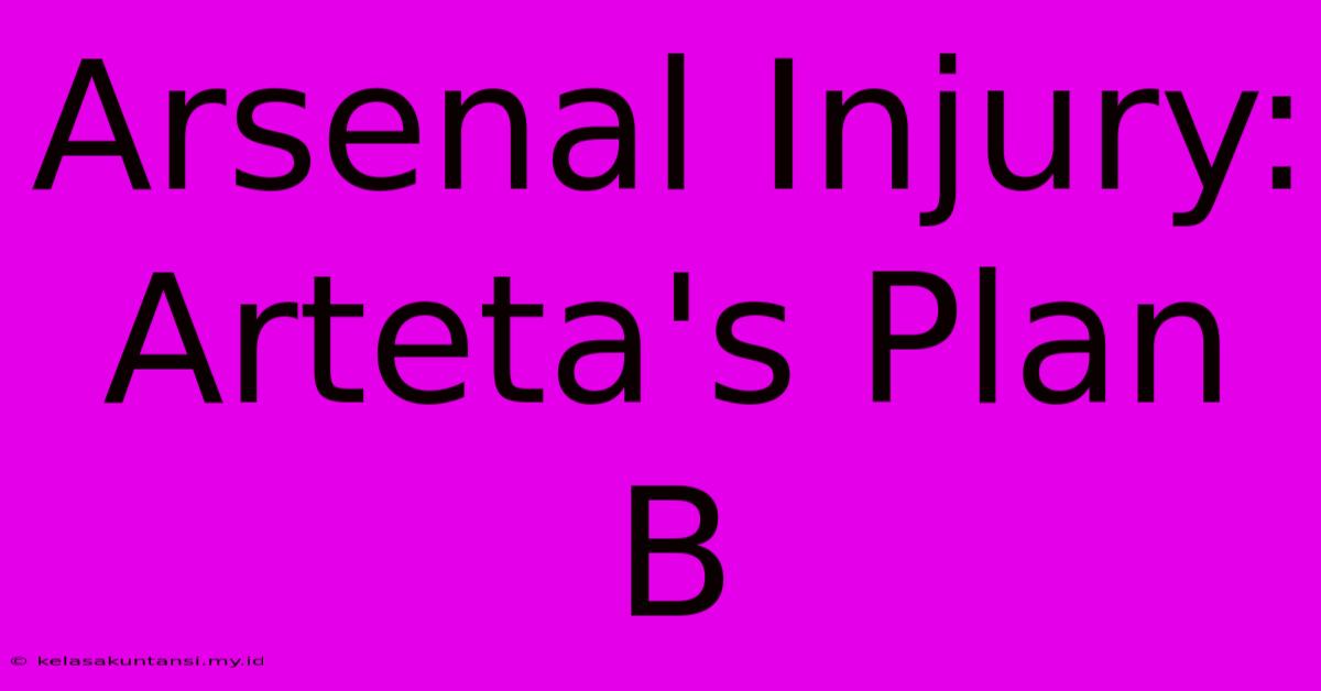 Arsenal Injury: Arteta's Plan B Arsenal Injury: Arteta's Plan B