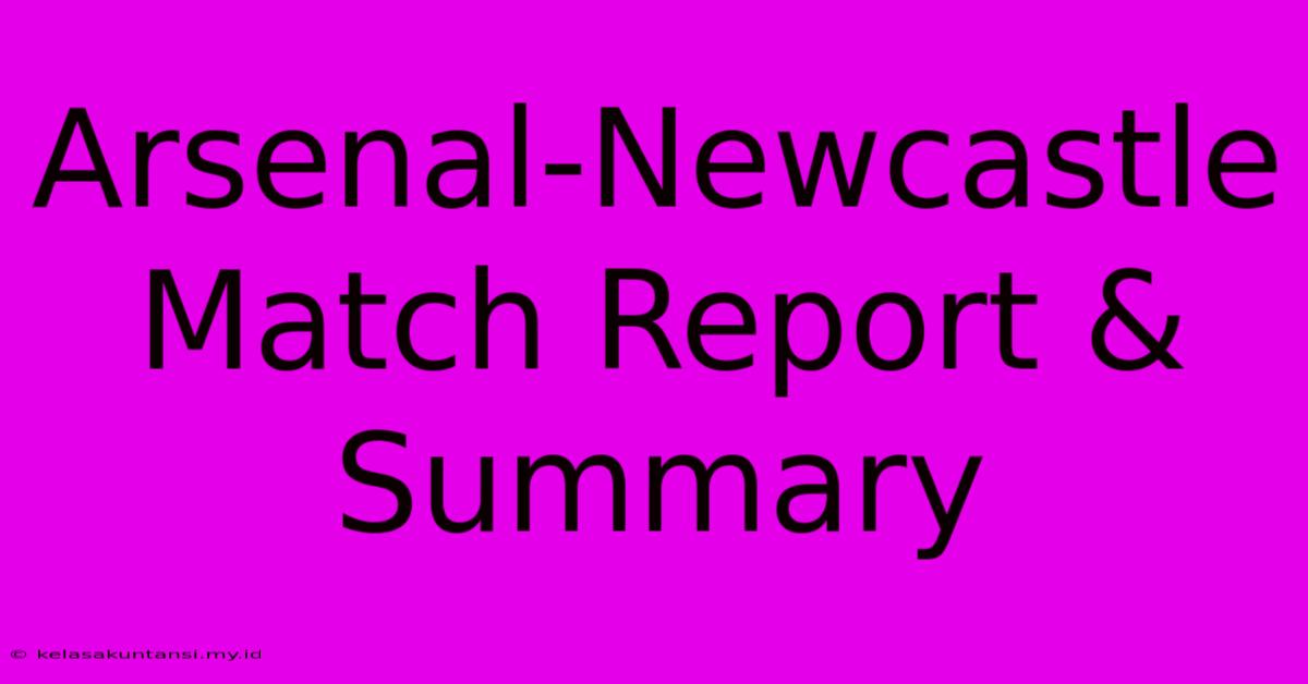 Arsenal-Newcastle Match Report & Summary