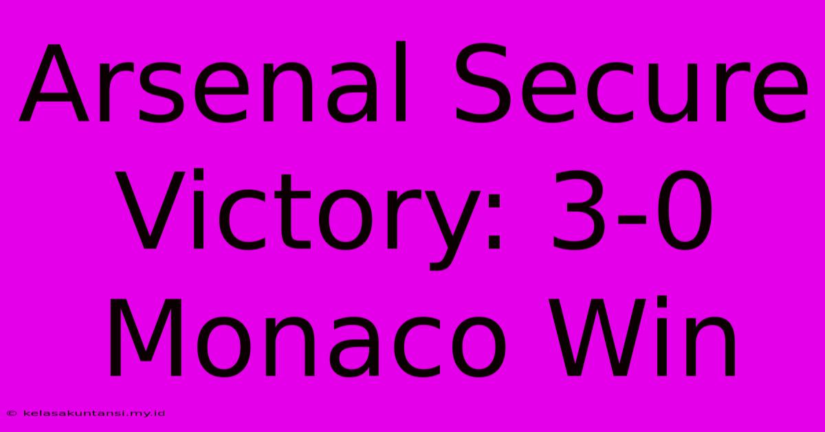 Arsenal Secure Victory: 3-0 Monaco Win