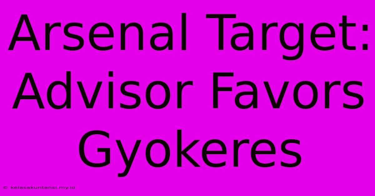 Arsenal Target: Advisor Favors Gyokeres