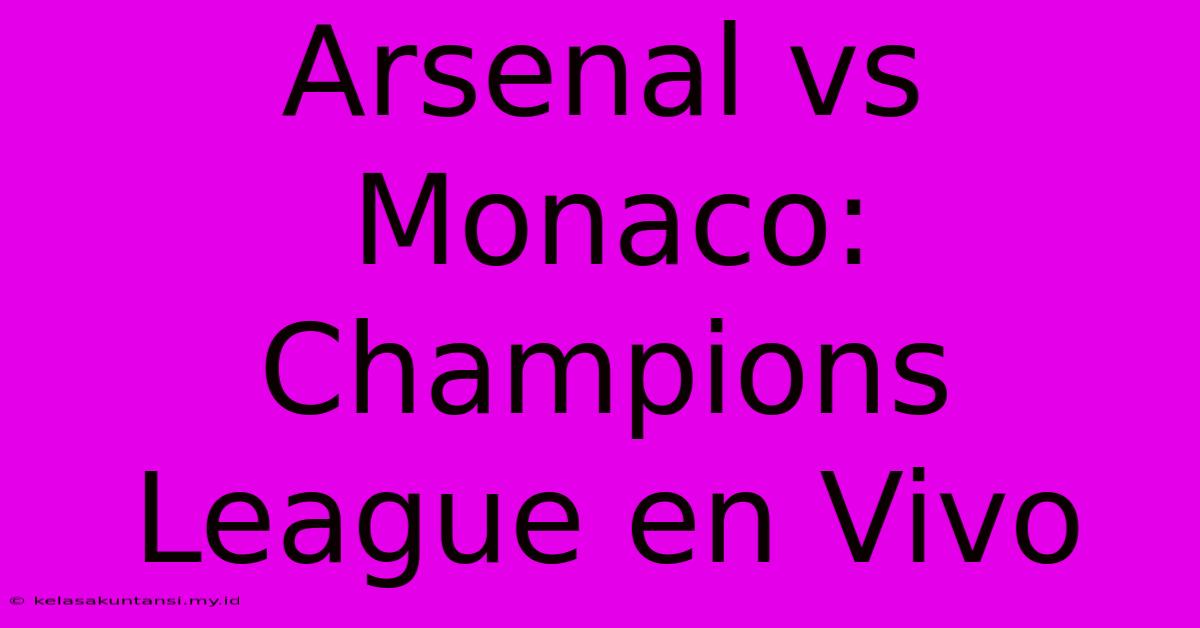 Arsenal Vs Monaco: Champions League En Vivo