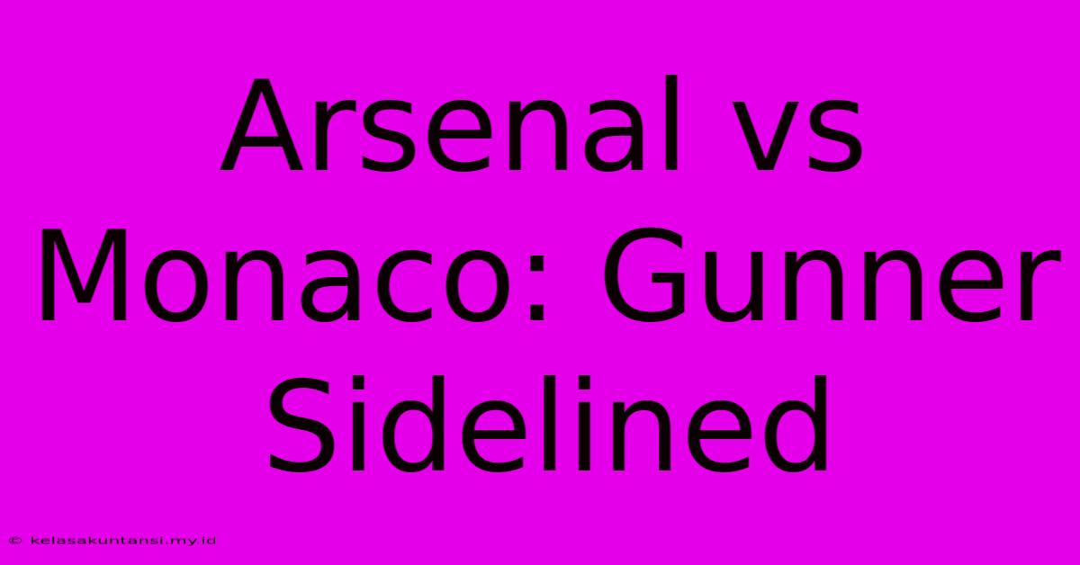 Arsenal Vs Monaco: Gunner Sidelined