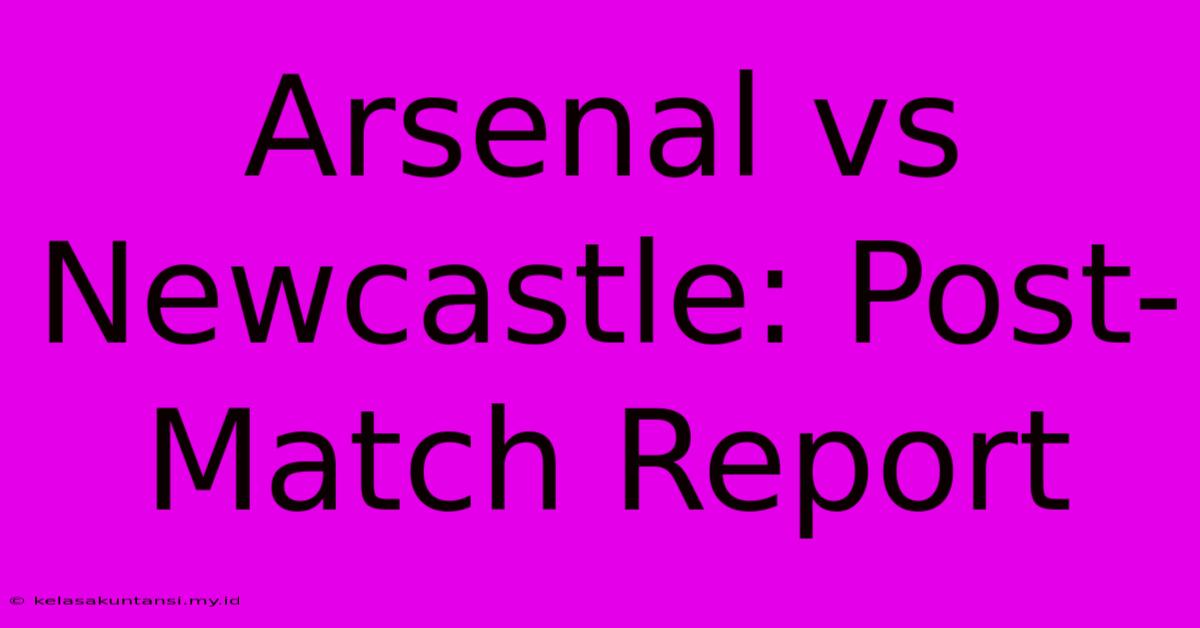 Arsenal Vs Newcastle: Post-Match Report