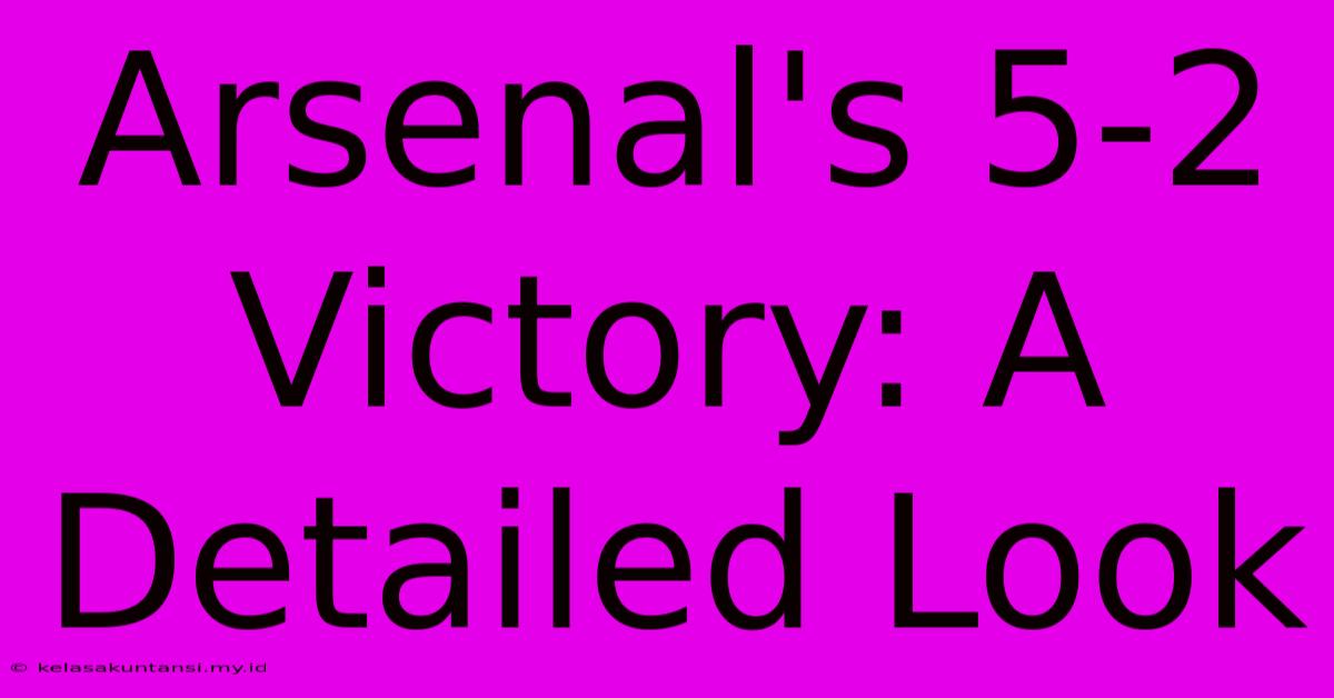 Arsenal's 5-2 Victory: A Detailed Look