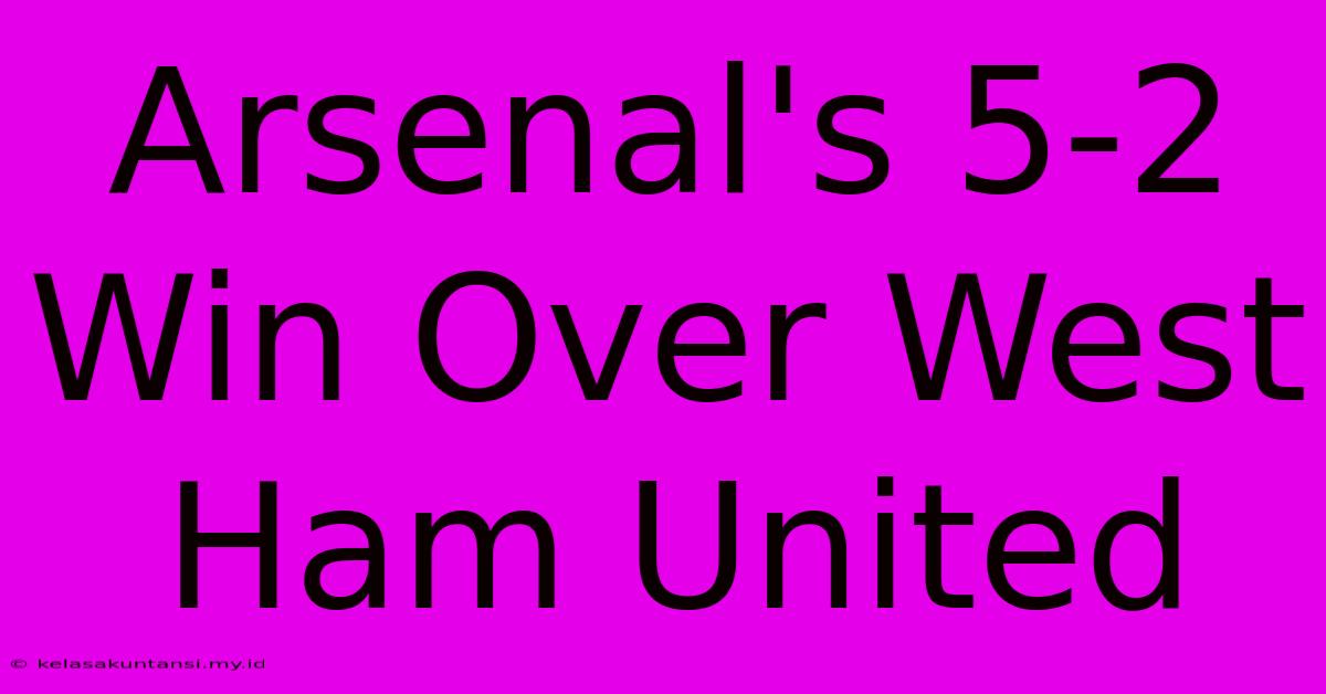 Arsenal's 5-2 Win Over West Ham United