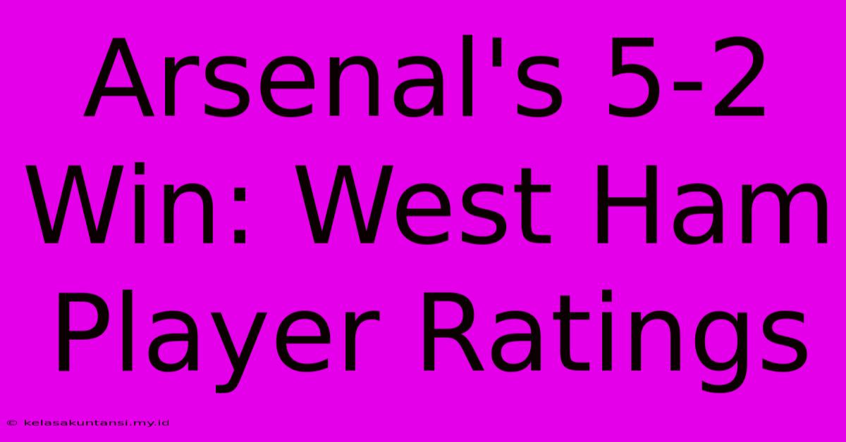 Arsenal's 5-2 Win: West Ham Player Ratings