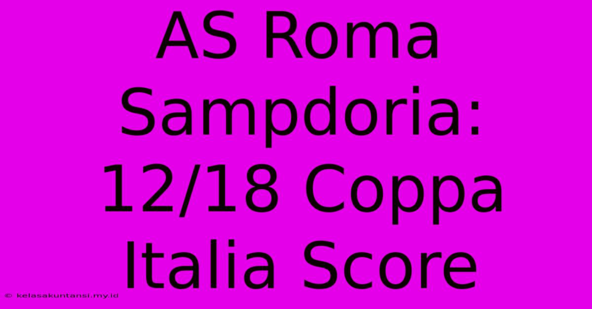 AS Roma Sampdoria: 12/18 Coppa Italia Score