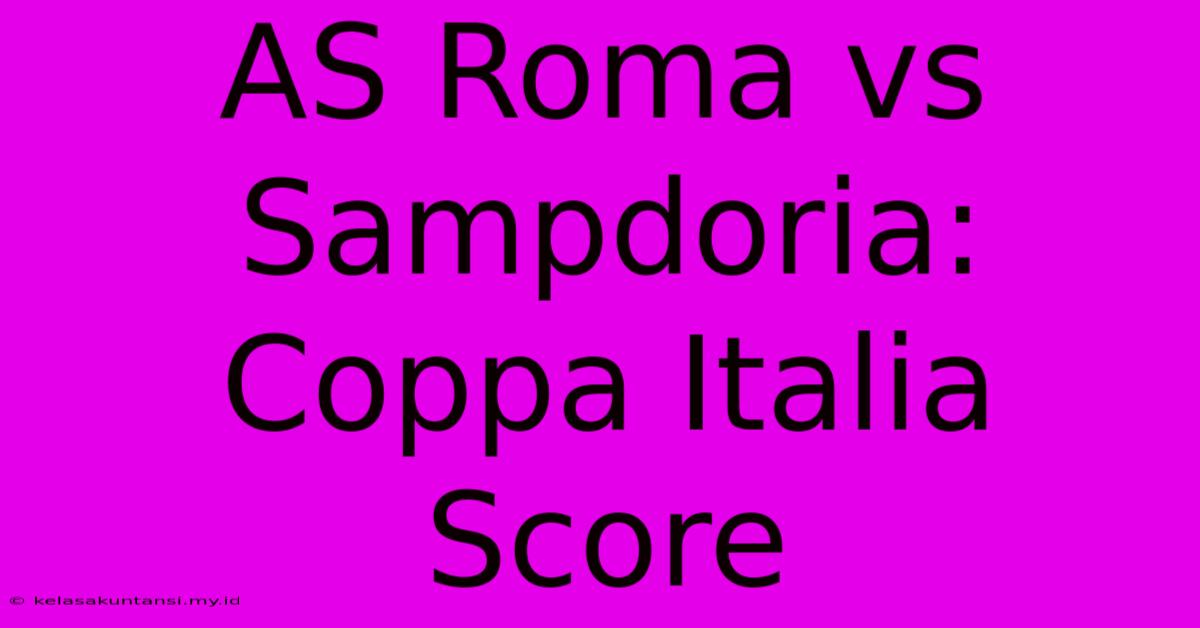 AS Roma Vs Sampdoria: Coppa Italia Score