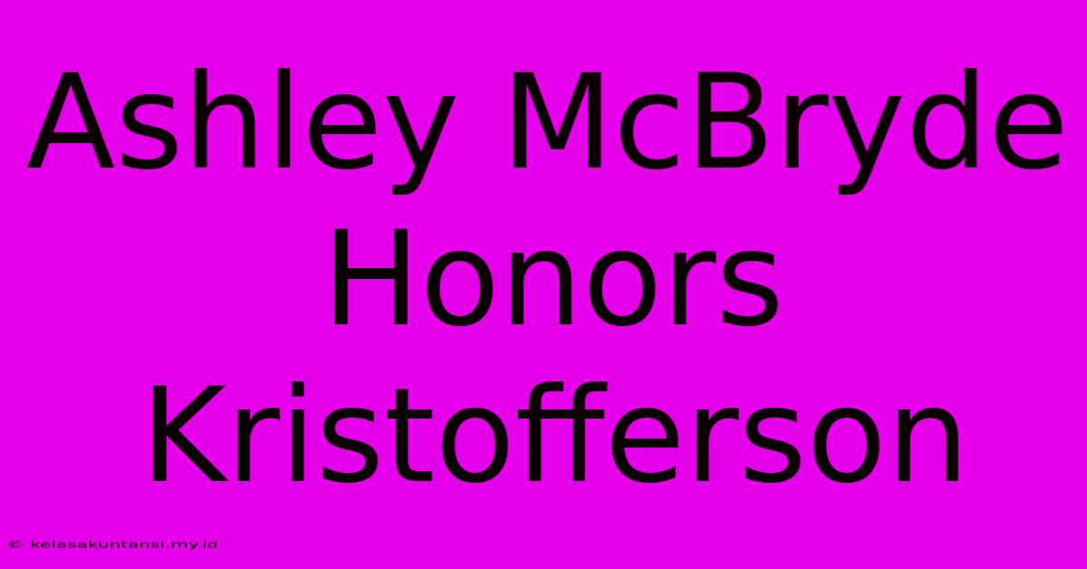 Ashley McBryde Honors Kristofferson