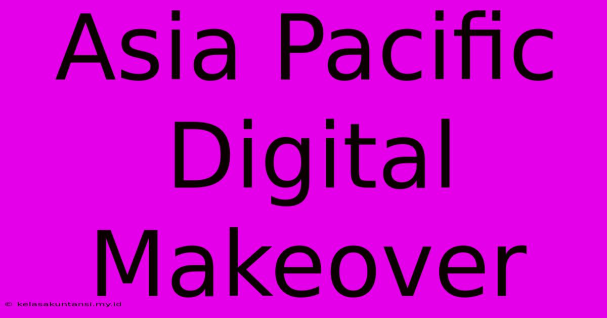 Asia Pacific Digital Makeover