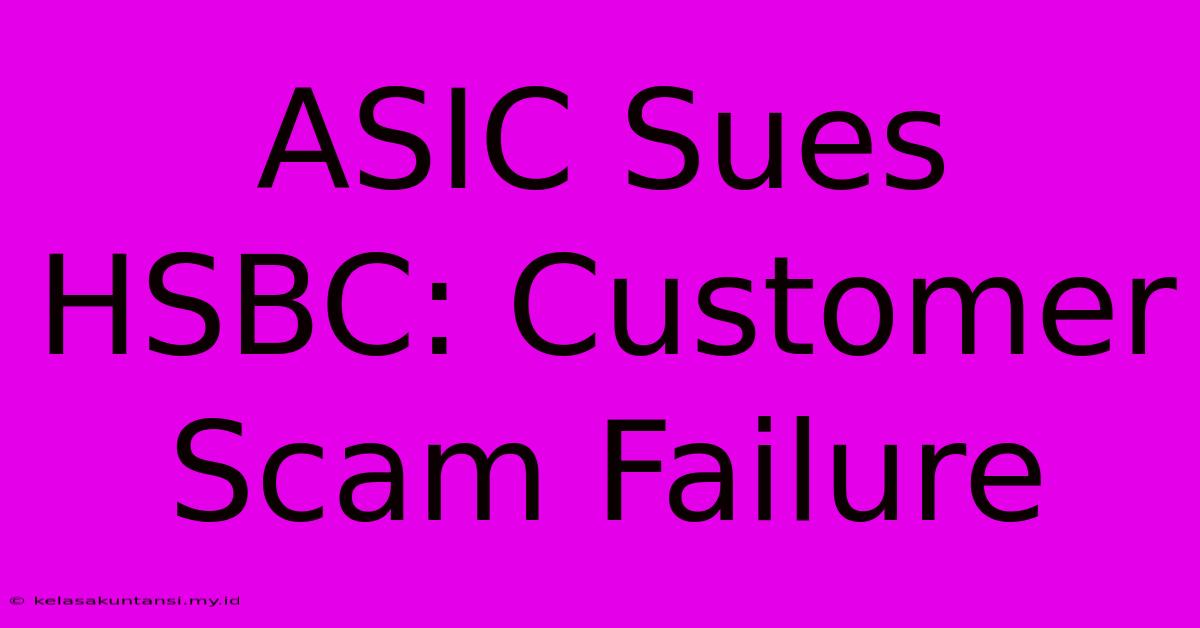 ASIC Sues HSBC: Customer Scam Failure