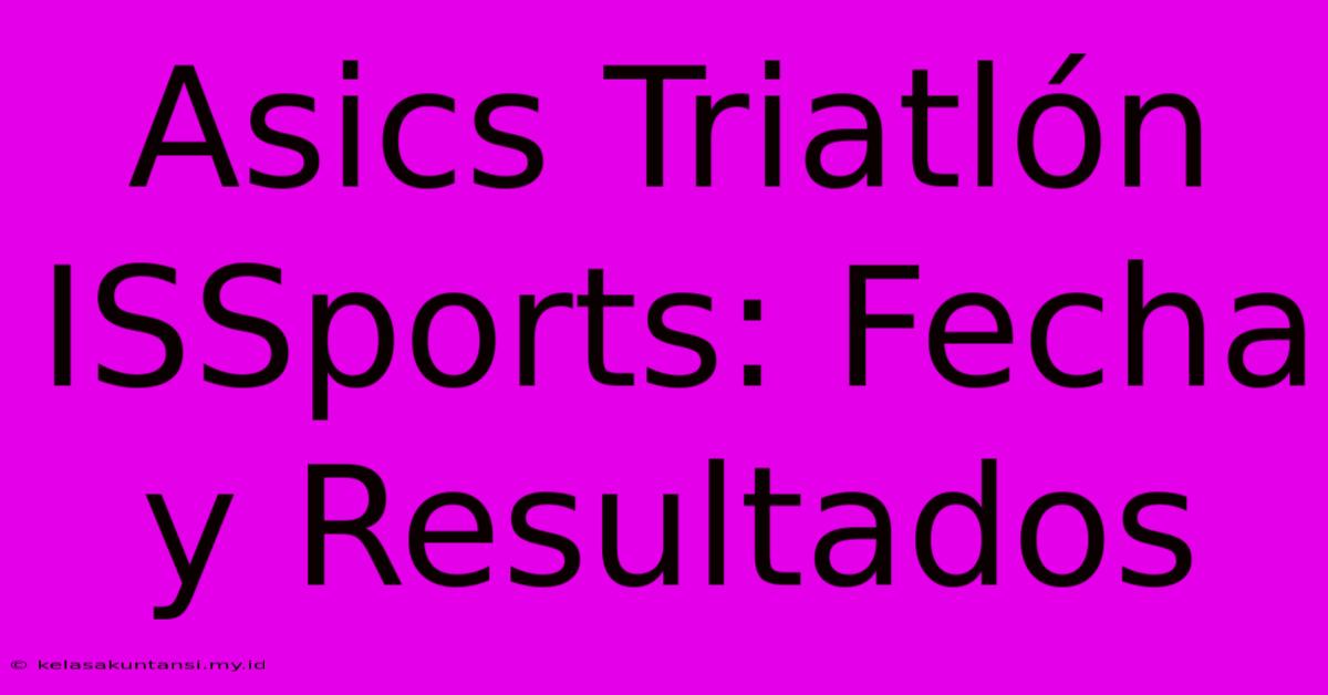 Asics Triatlón ISSports: Fecha Y Resultados