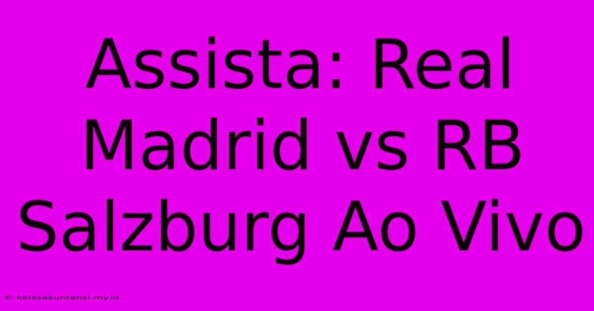 Assista: Real Madrid Vs RB Salzburg Ao Vivo