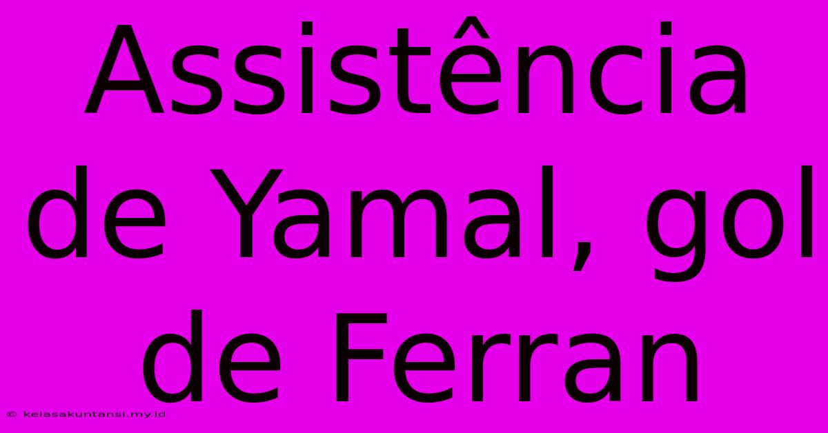 Assistência De Yamal, Gol De Ferran