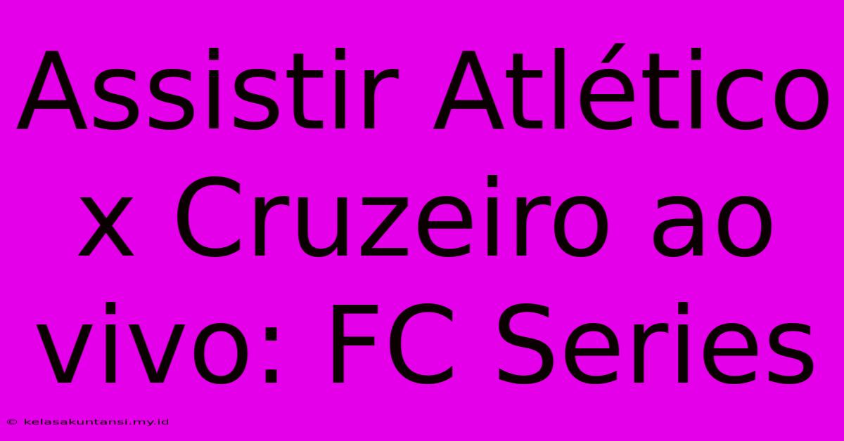 Assistir Atlético X Cruzeiro Ao Vivo: FC Series