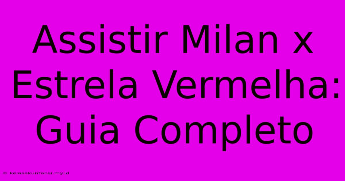 Assistir Milan X Estrela Vermelha: Guia Completo