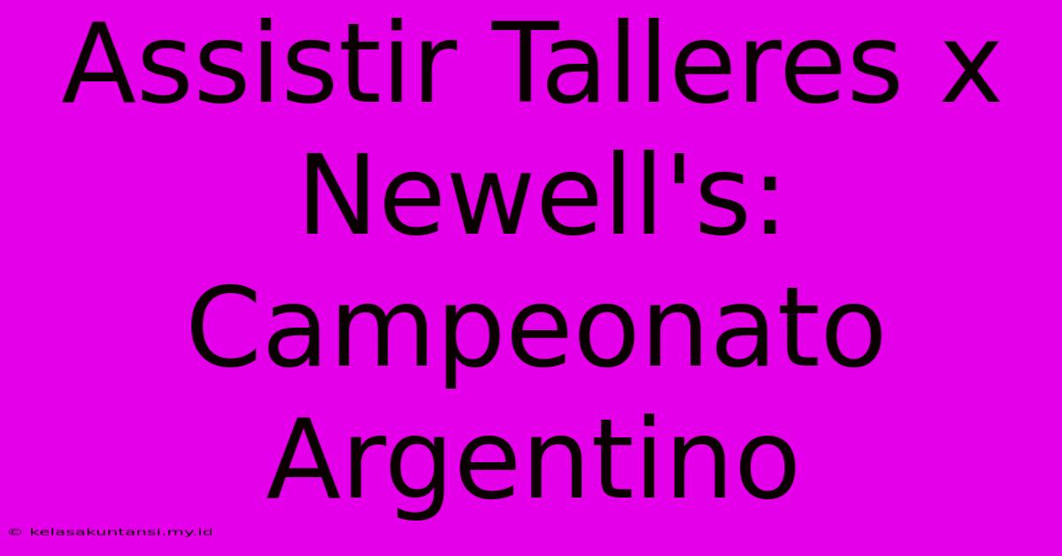 Assistir Talleres X Newell's: Campeonato Argentino