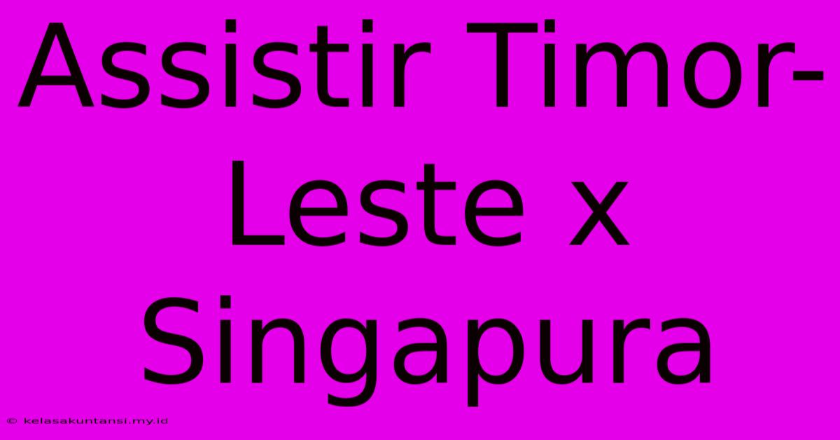 Assistir Timor-Leste X Singapura