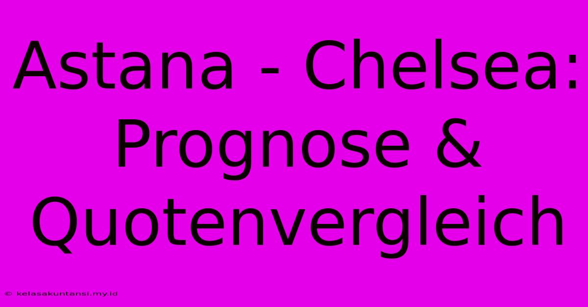 Astana - Chelsea: Prognose & Quotenvergleich