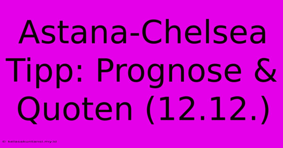 Astana-Chelsea Tipp: Prognose & Quoten (12.12.)