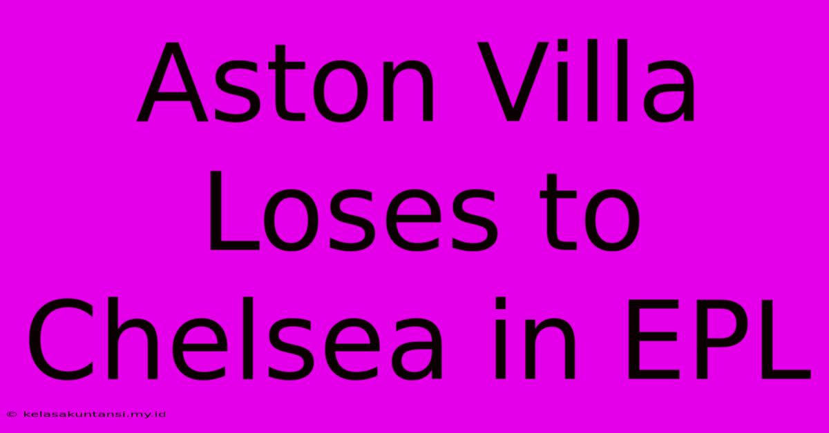 Aston Villa Loses To Chelsea In EPL