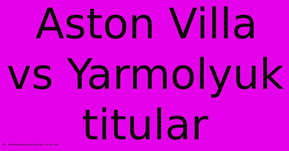 Aston Villa Vs Yarmolyuk Titular