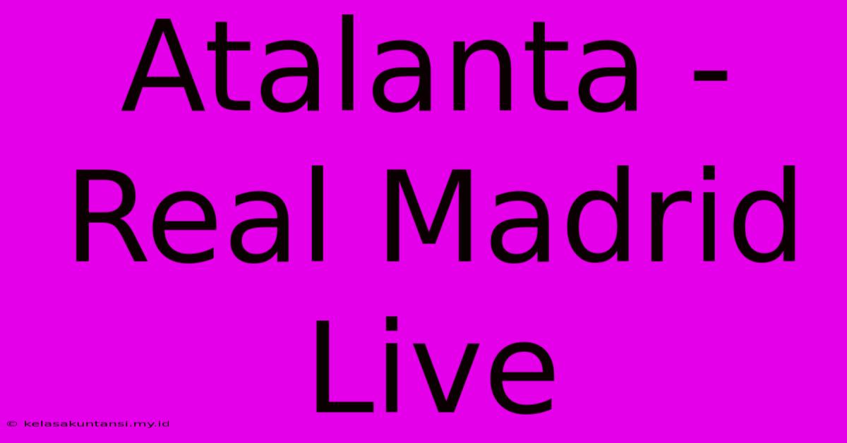 Atalanta - Real Madrid Live