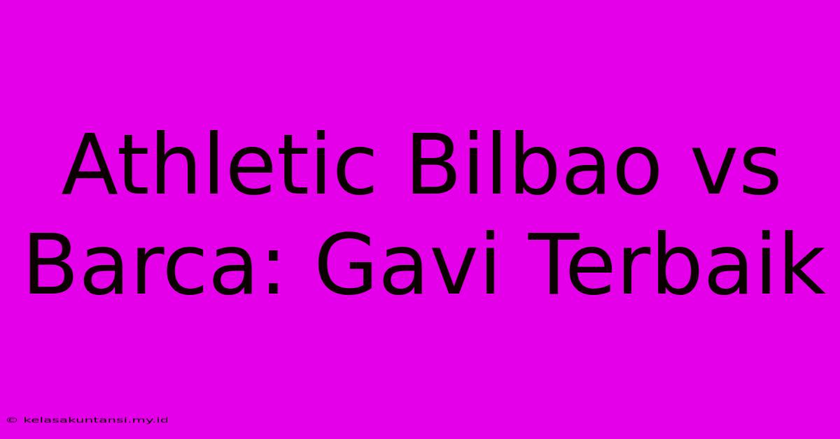 Athletic Bilbao Vs Barca: Gavi Terbaik