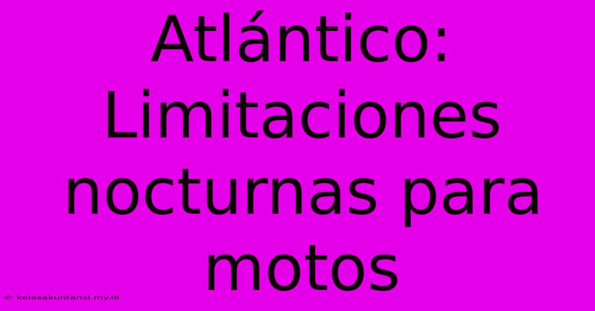 Atlántico: Limitaciones Nocturnas Para Motos