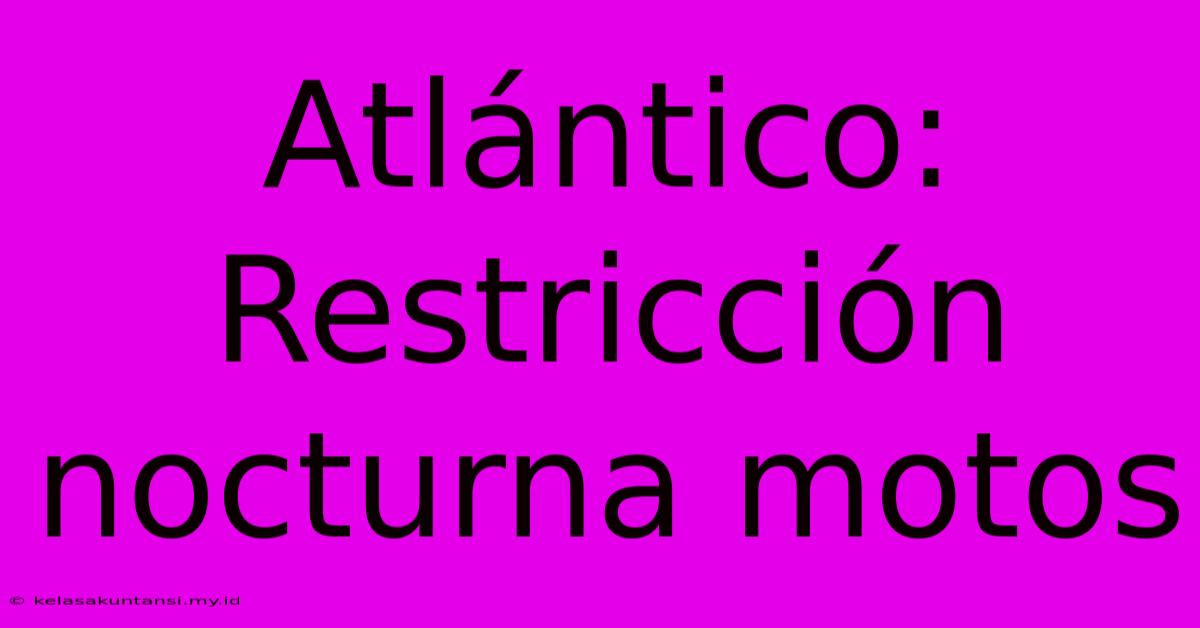 Atlántico: Restricción Nocturna Motos